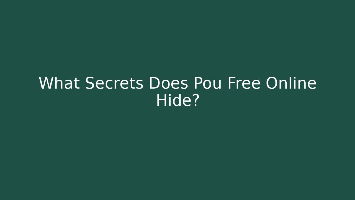 What Secrets Does Pou Free Online Hide?