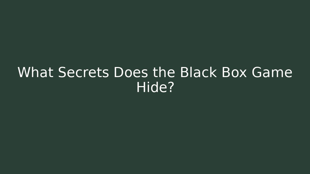 What Secrets Does the Black Box Game Hide? - Celivion