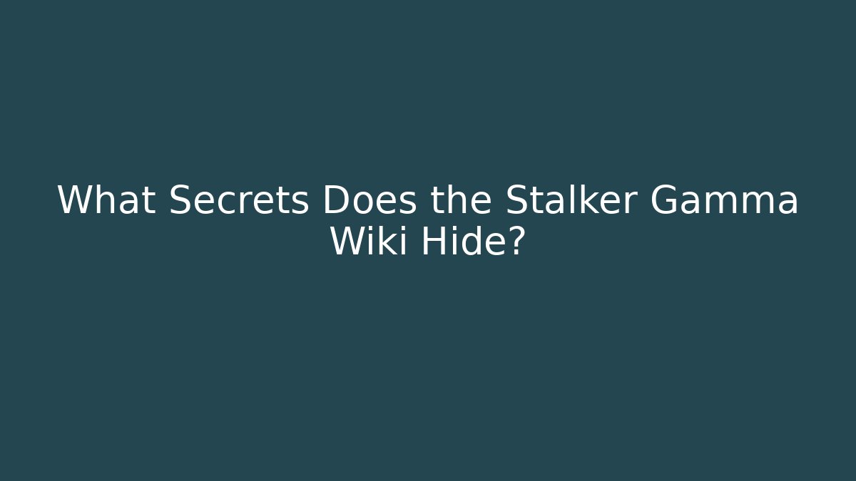 What Secrets Does the Stalker Gamma Wiki Hide?