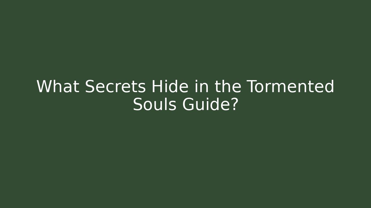 What Secrets Hide in the Tormented Souls Guide?