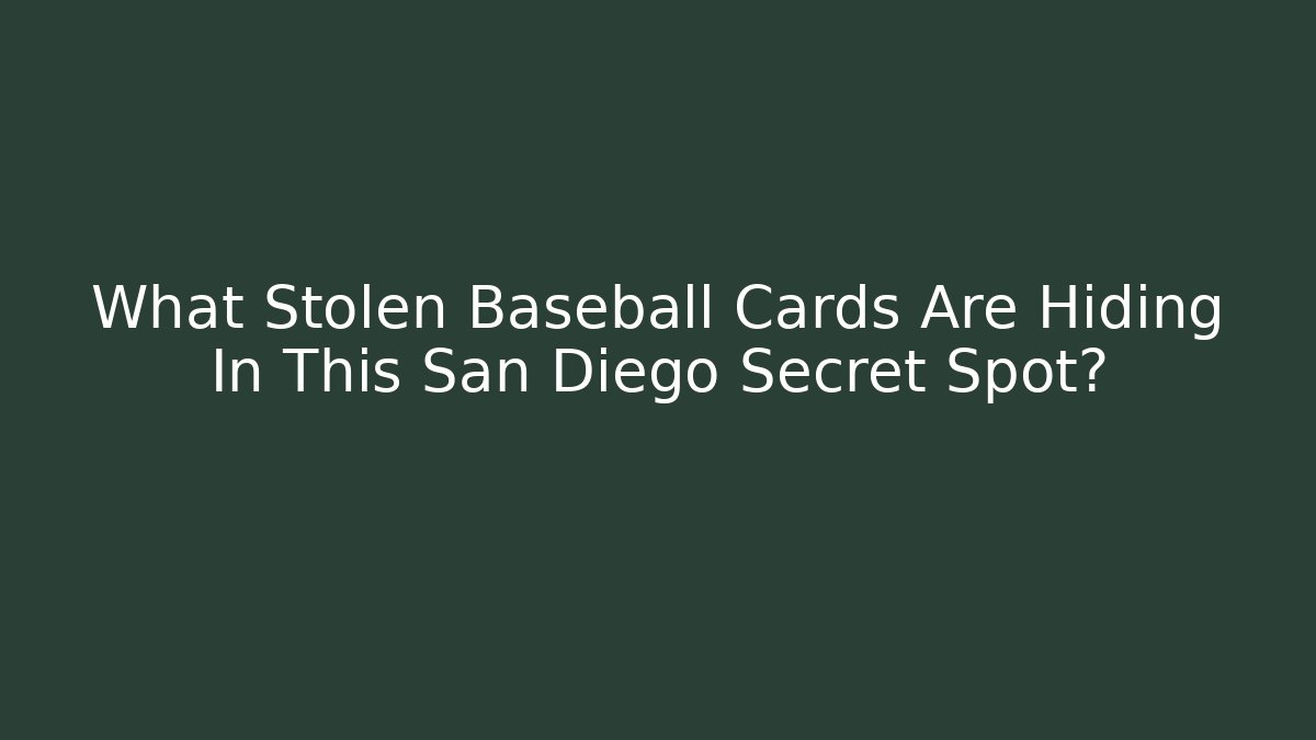 What Stolen Baseball Cards Are Hiding In This San Diego Secret Spot?