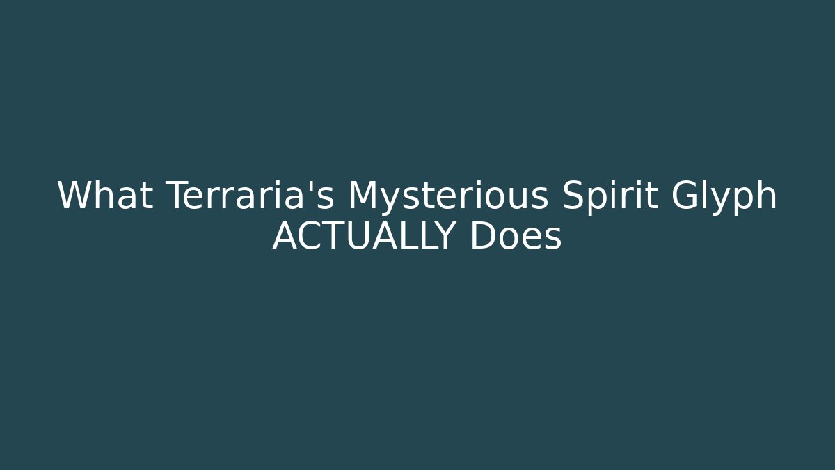 What Terraria's Mysterious Spirit Glyph ACTUALLY Does