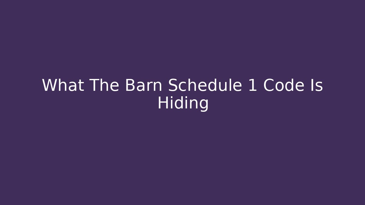 What The Barn Schedule 1 Code Is Hiding