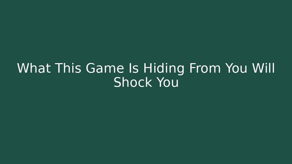 What This Game Is Hiding From You Will Shock You