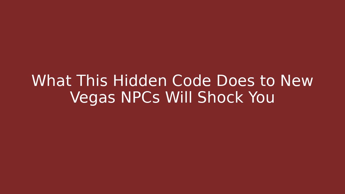 What This Hidden Code Does to New Vegas NPCs Will Shock You - Celivion