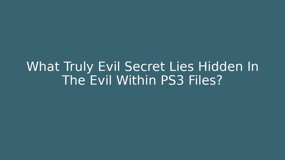 What Truly Evil Secret Lies Hidden In The Evil Within PS3 Files?