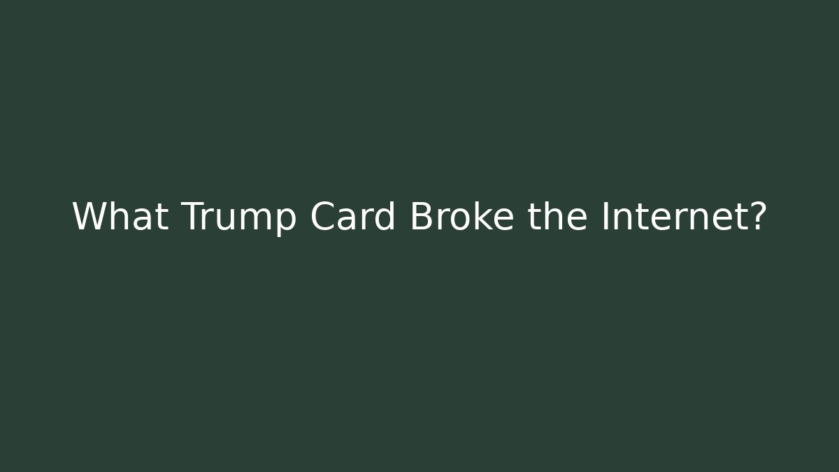 What Trump Card Broke the Internet?