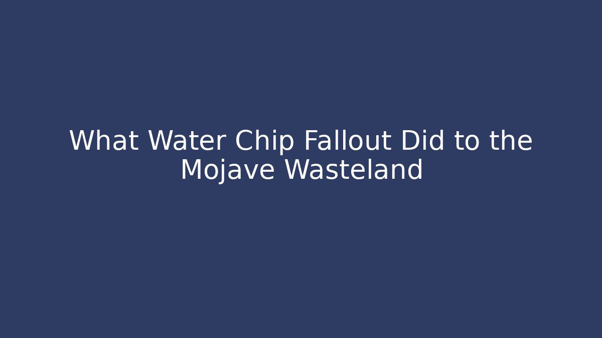 What Water Chip Fallout Did to the Mojave Wasteland