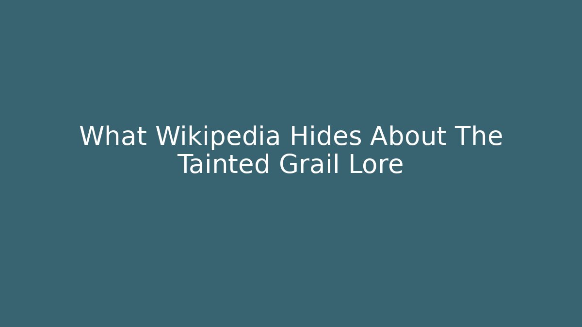 What Wikipedia Hides About The Tainted Grail Lore