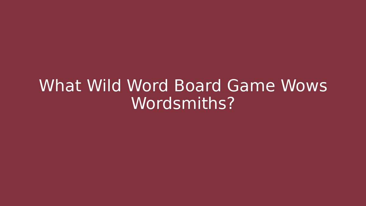 What Wild Word Board Game Wows Wordsmiths? - Celivion