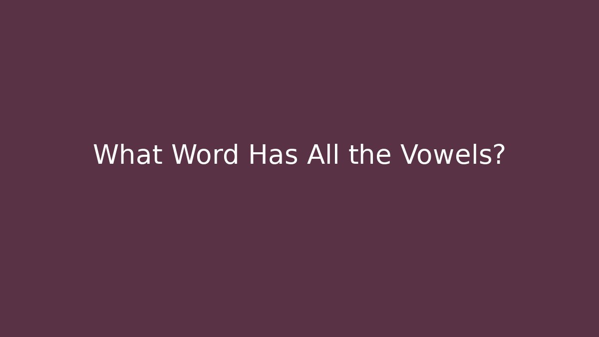 What Word Has All the Vowels?