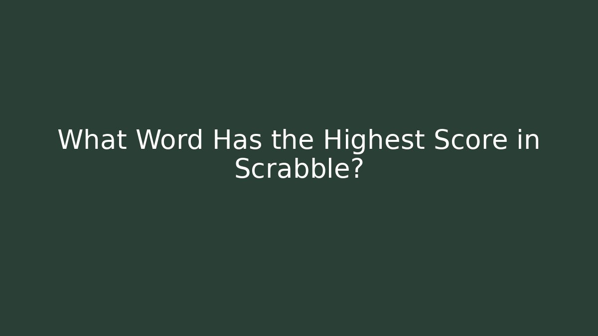 What Word Has the Highest Score in Scrabble?