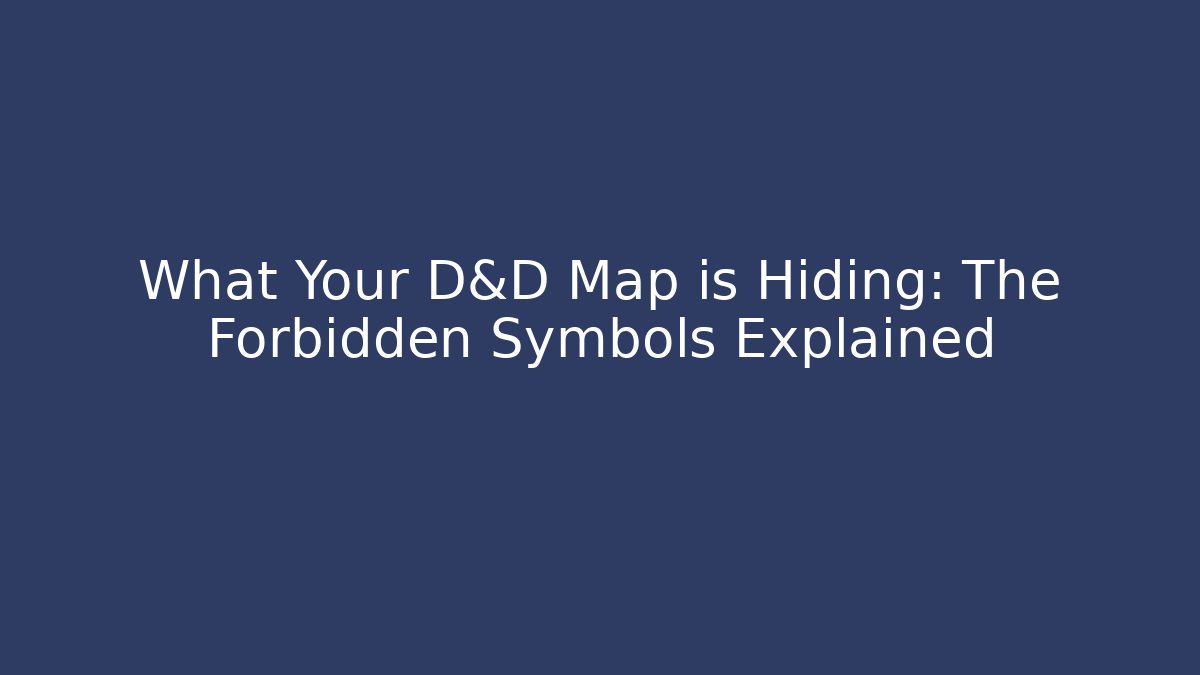 What Your D&D Map is Hiding: The Forbidden Symbols Explained