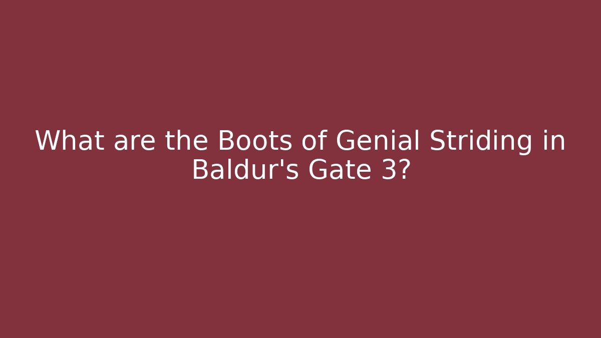 What are the Boots of Genial Striding in Baldur's Gate 3?