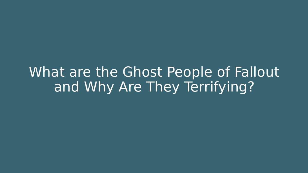 What are the Ghost People of Fallout and Why Are They Terrifying?