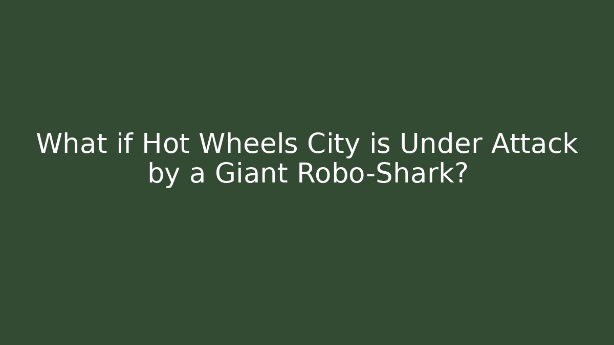 What if Hot Wheels City is Under Attack by a Giant Robo-Shark?