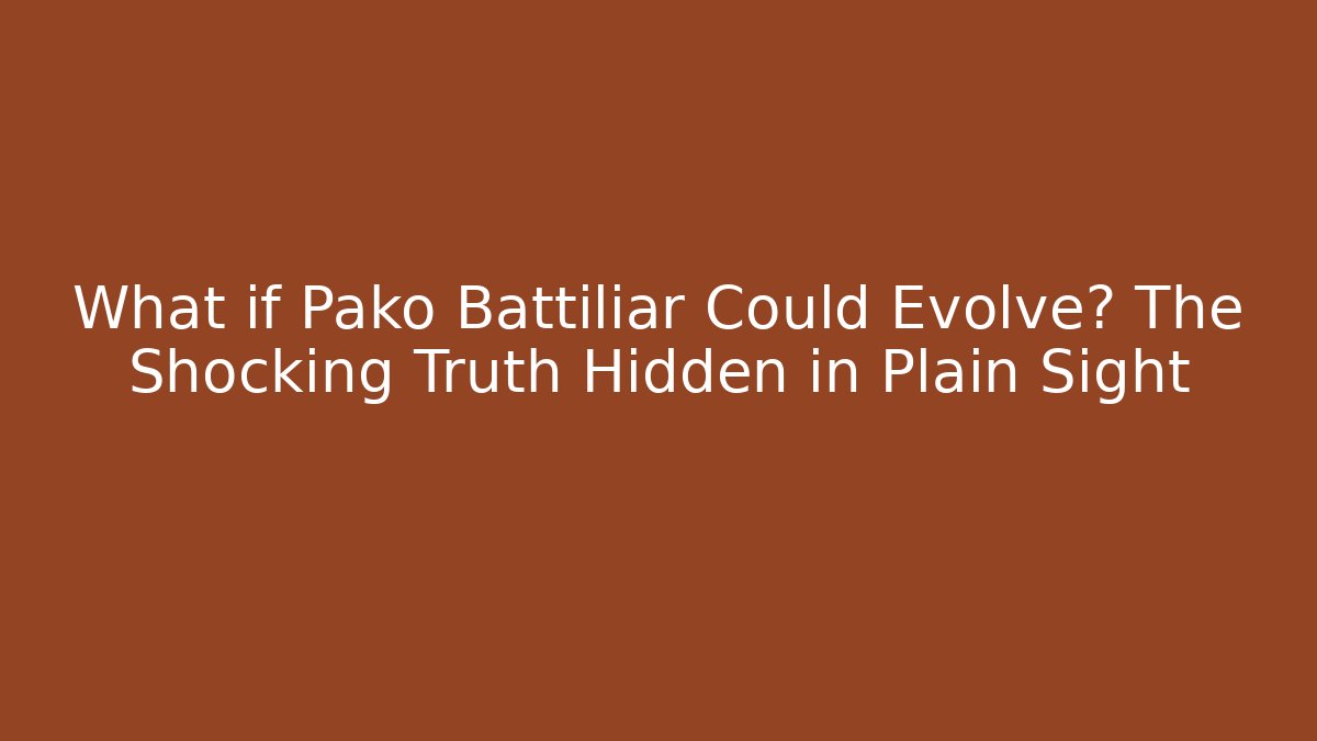 What if Pako Battiliar Could Evolve? The Shocking Truth Hidden in Plain Sight