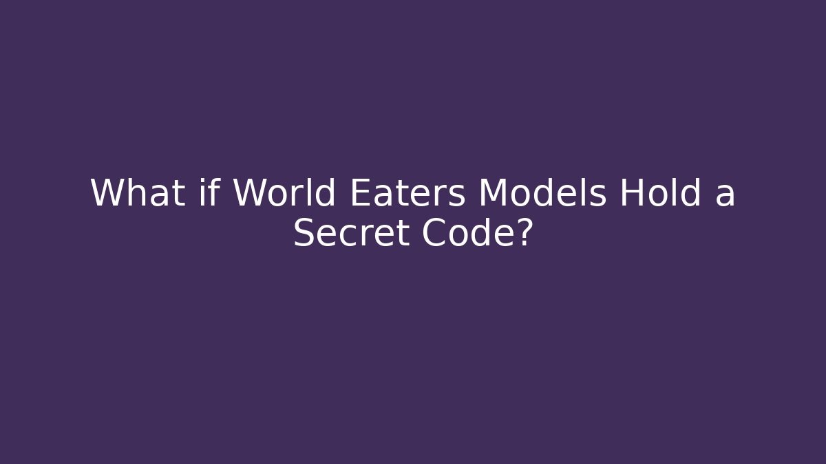 What if World Eaters Models Hold a Secret Code? - Celivion