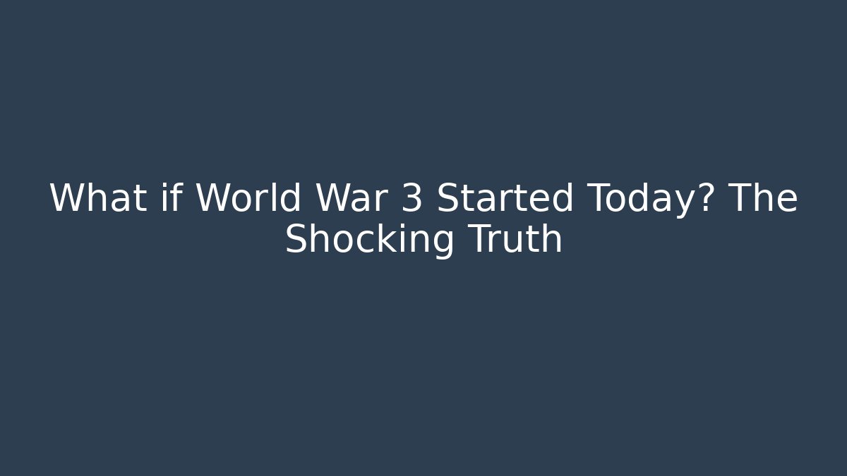 What if World War 3 Started Today? The Shocking Truth