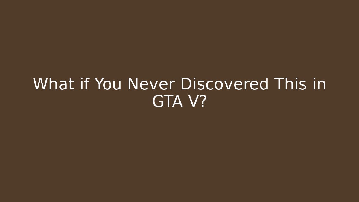 What if You Never Discovered This in GTA V? - Celivion