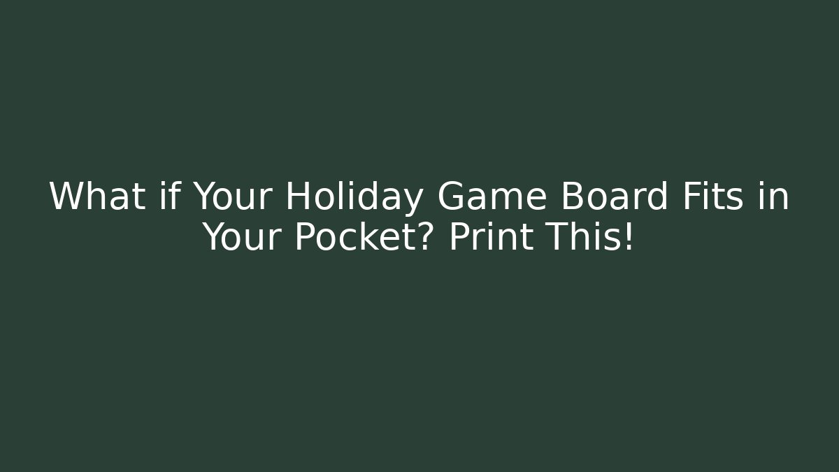 What if Your Holiday Game Board Fits in Your Pocket? Print This!