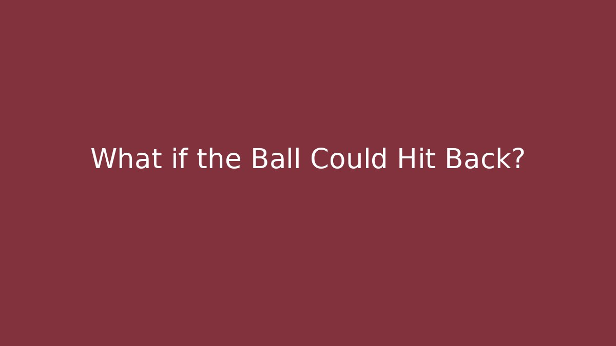 What if the Ball Could Hit Back? - Celivion