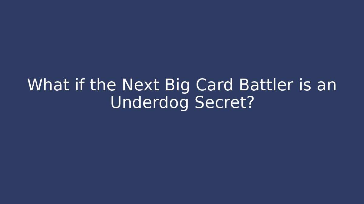 What if the Next Big Card Battler is an Underdog Secret?