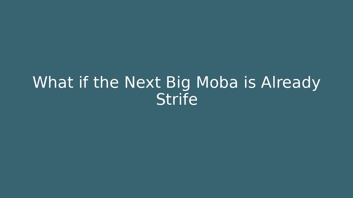 What if the Next Big Moba is Already Strife - Celivion