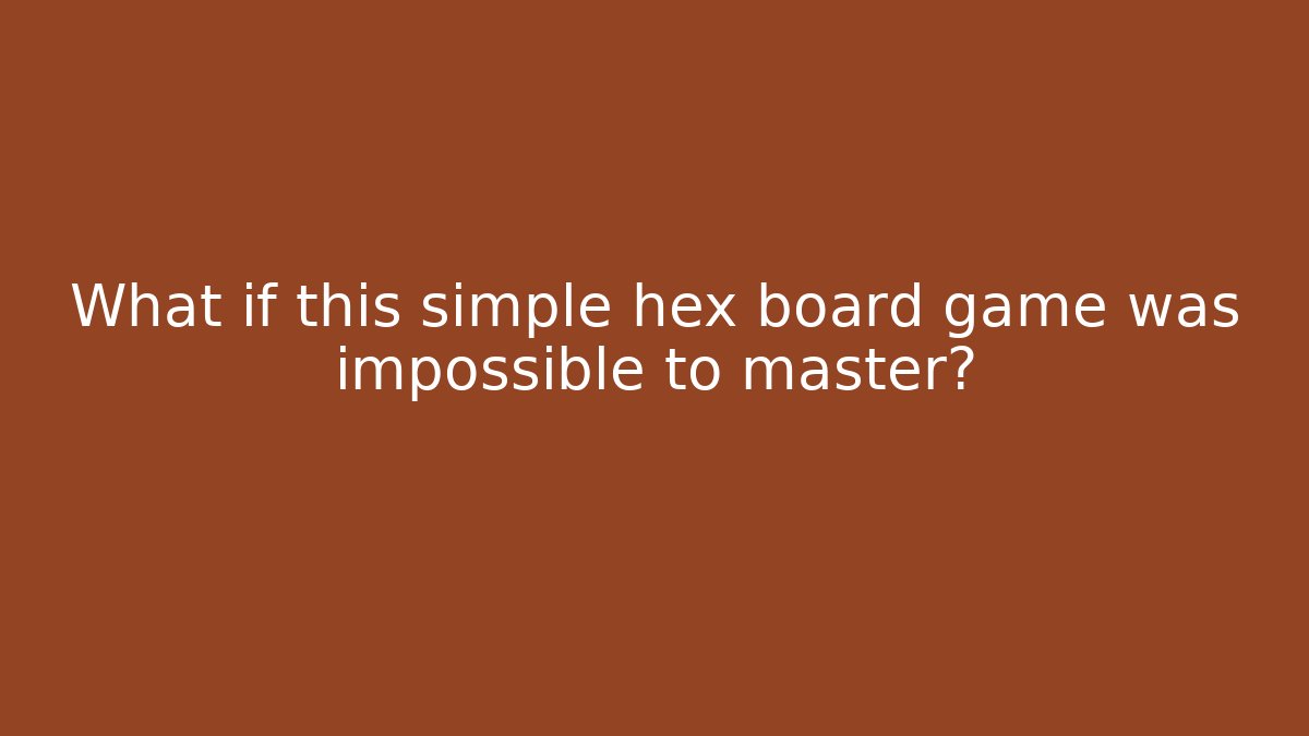 What if this simple hex board game was impossible to master?