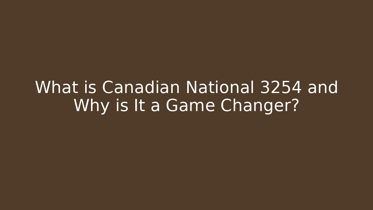 What is Canadian National 3254 and Why is It a Game Changer?