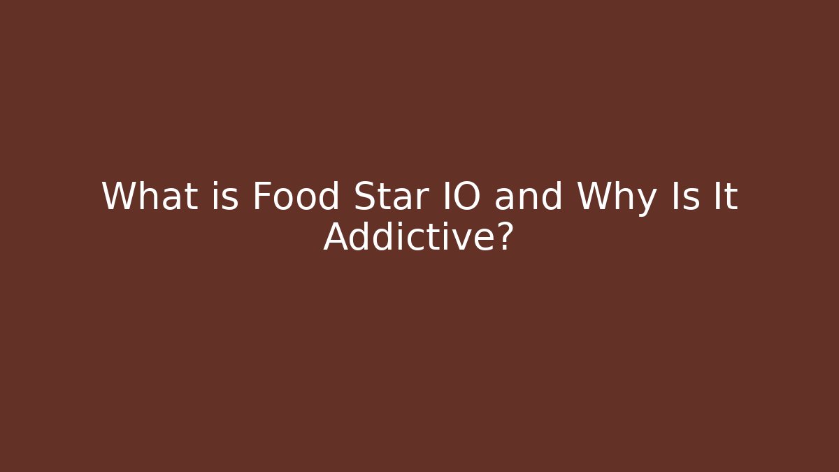 What is Food Star IO and Why Is It Addictive?