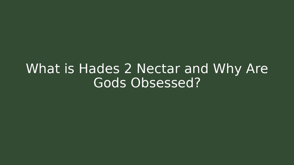 What is Hades 2 Nectar and Why Are Gods Obsessed?
