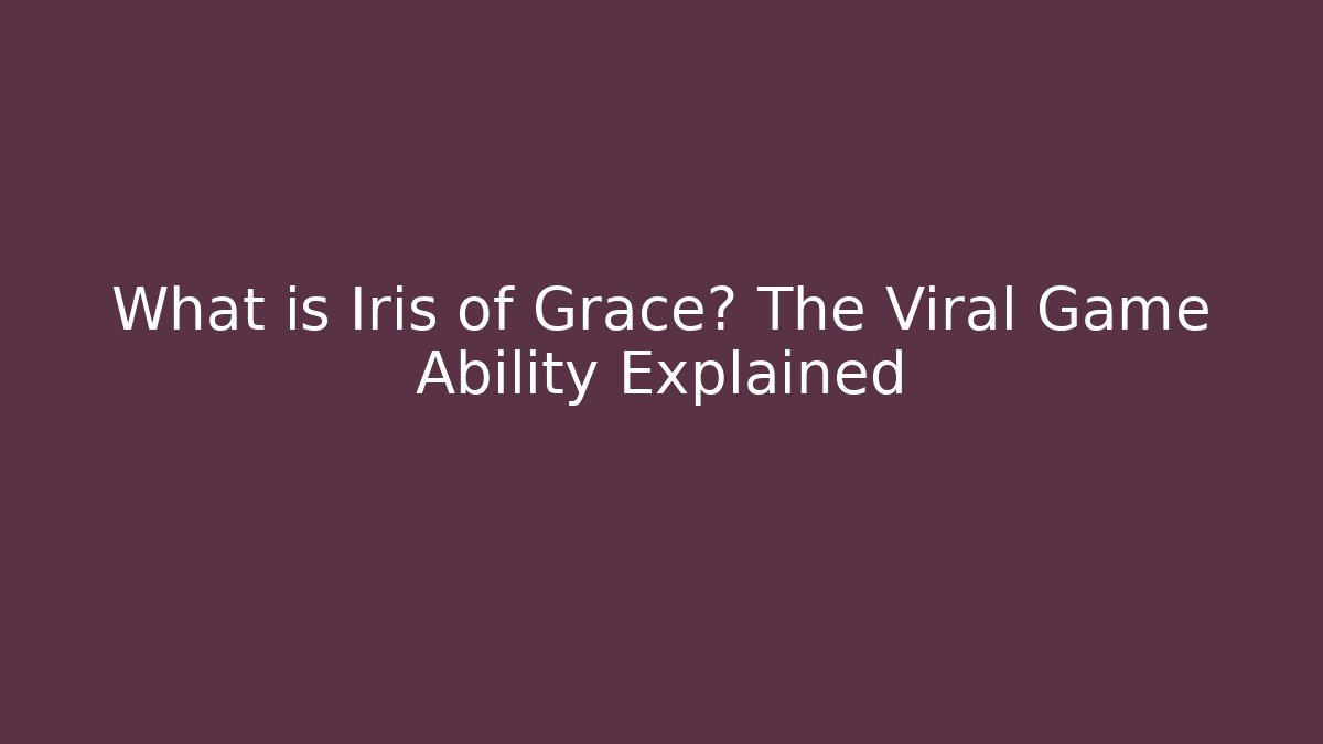 What is Iris of Grace? The Viral Game Ability Explained