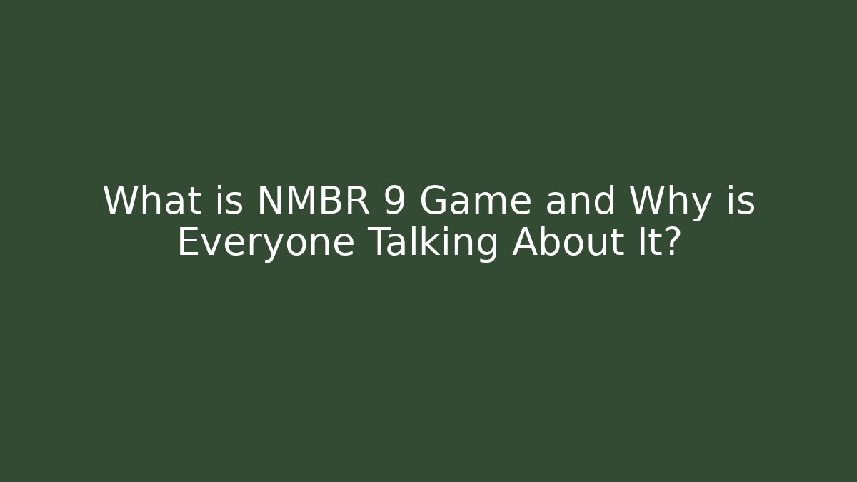 What is NMBR 9 Game and Why is Everyone Talking About It?