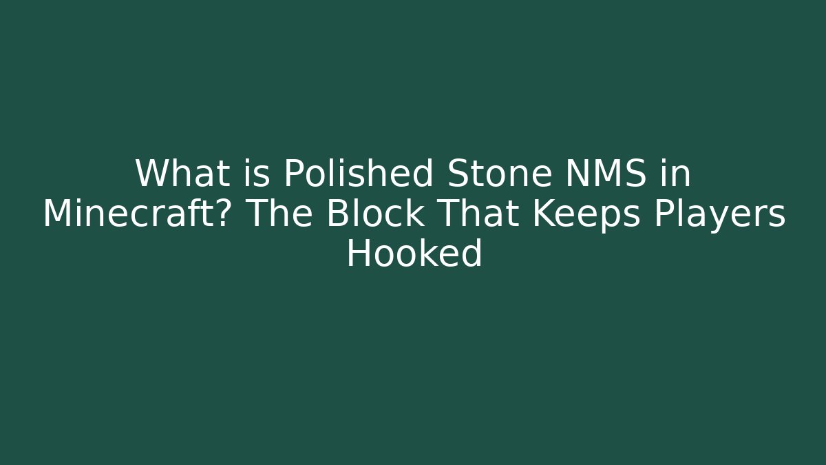 What is Polished Stone NMS in Minecraft? The Block That Keeps Players Hooked