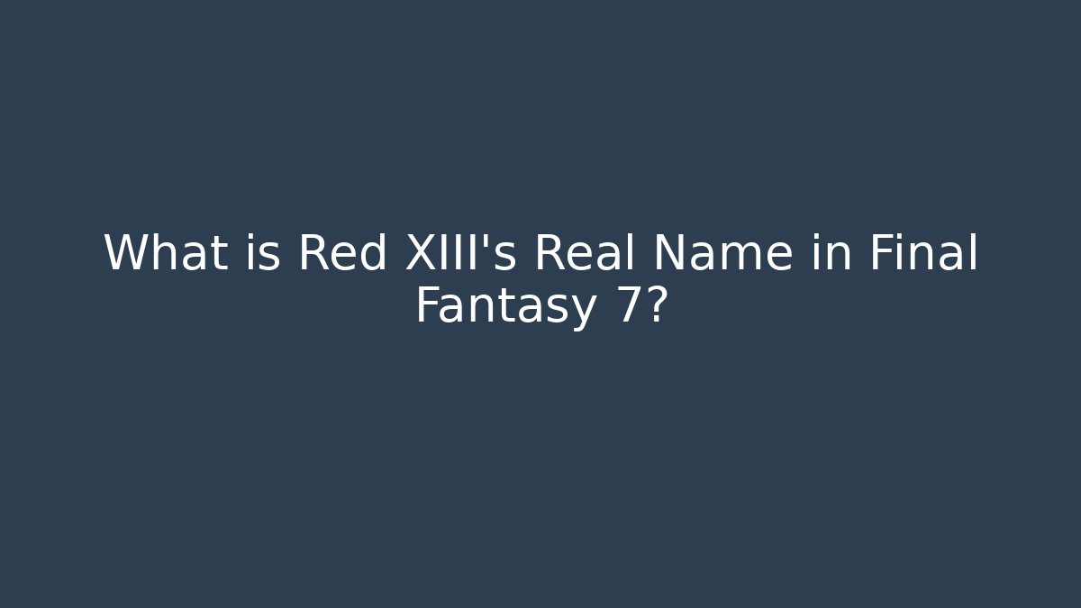 What is Red XIII's Real Name in Final Fantasy 7?