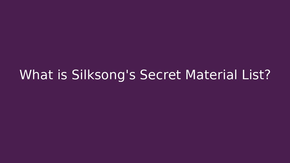 What is Silksong's Secret Material List?
