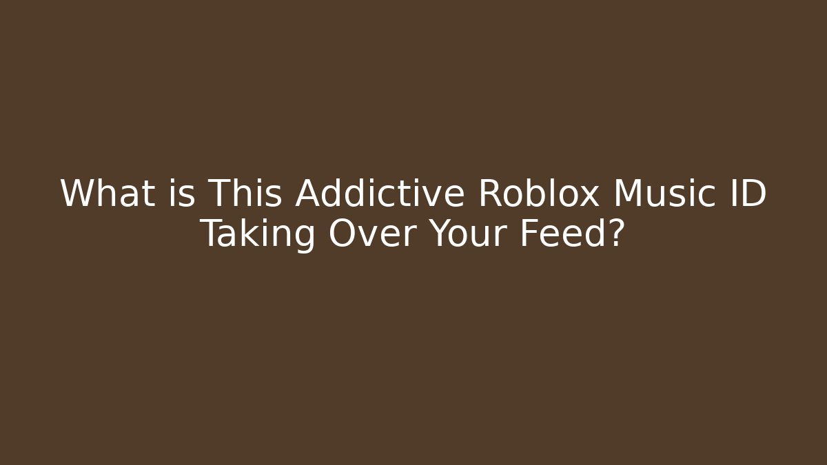 What is This Addictive Roblox Music ID Taking Over Your Feed?
