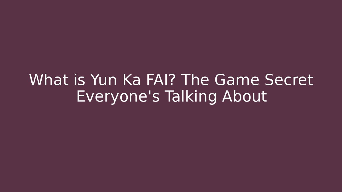What is Yun Ka FAI? The Game Secret Everyone's Talking About