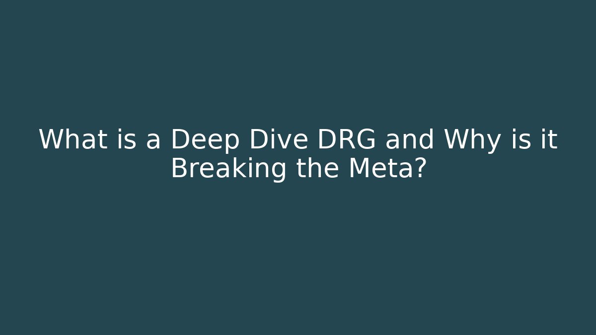 What is a Deep Dive DRG and Why is it Breaking the Meta?