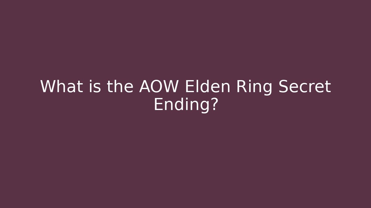 What is the AOW Elden Ring Secret Ending?