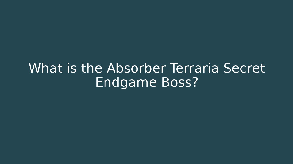 What is the Absorber Terraria Secret Endgame Boss? - Celivion