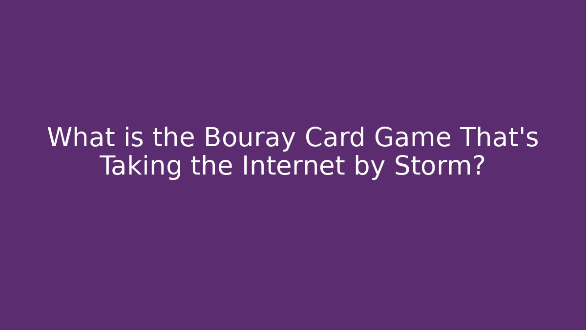 What is the Bouray Card Game That's Taking the Internet by Storm?
