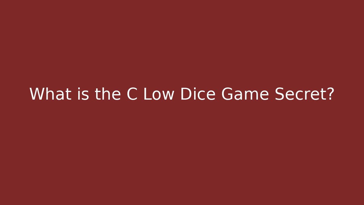 What is the C Low Dice Game Secret? - Celivion