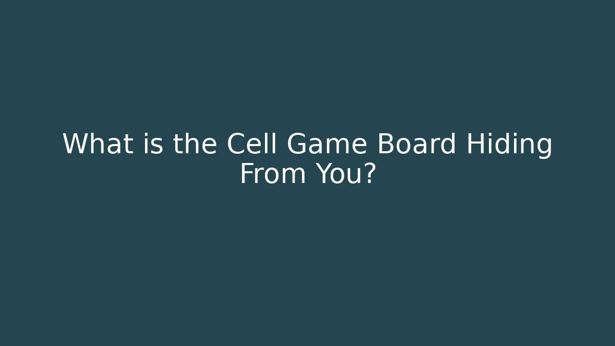 What is the Cell Game Board Hiding From You?