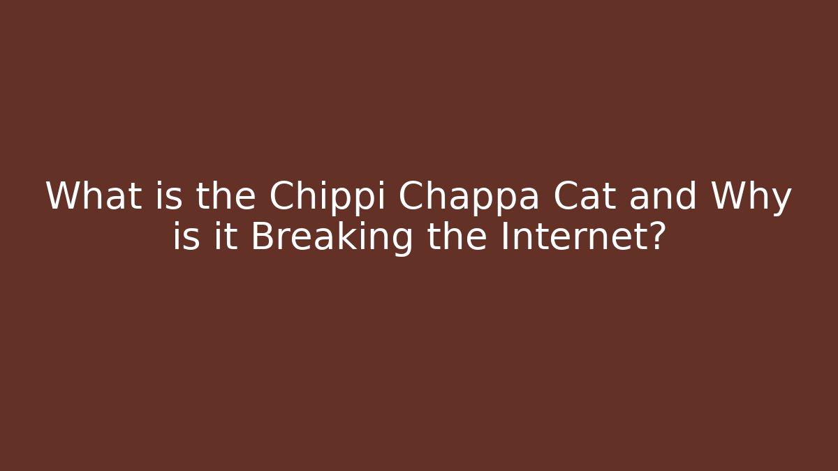 What is the Chippi Chappa Cat and Why is it Breaking the Internet?