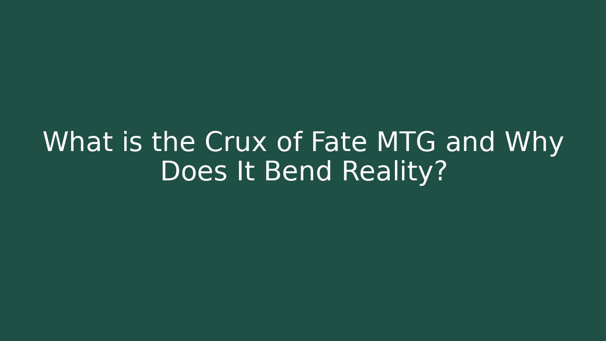 What is the Crux of Fate MTG and Why Does It Bend Reality?