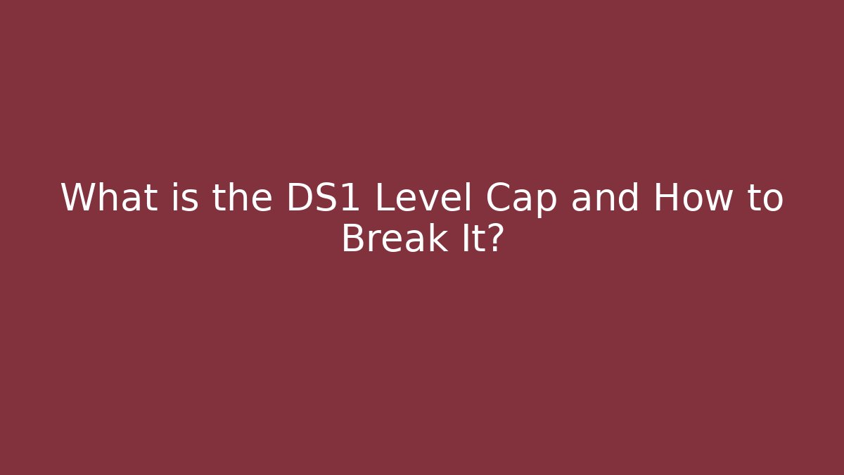 What is the DS1 Level Cap and How to Break It? - Celivion