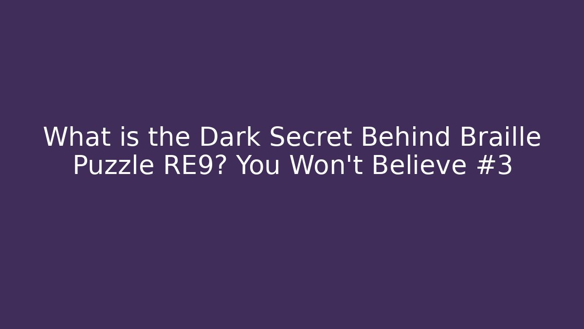 What is the Dark Secret Behind Braille Puzzle RE9? You Won't Believe #3