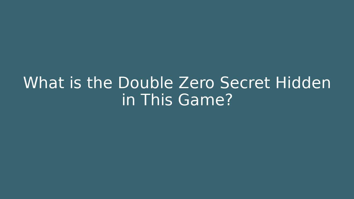 What is the Double Zero Secret Hidden in This Game?